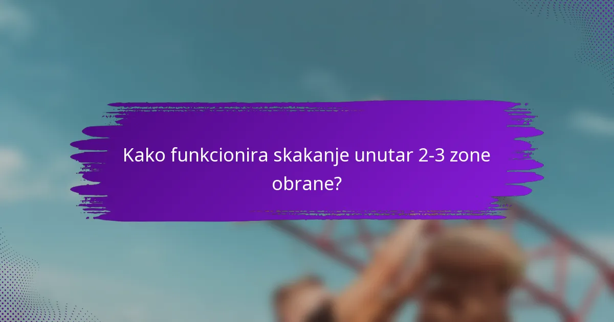 Kako funkcionira skakanje unutar 2-3 zone obrane?