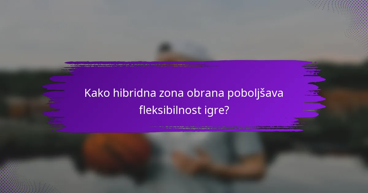 Kako hibridna zona obrana poboljšava fleksibilnost igre?