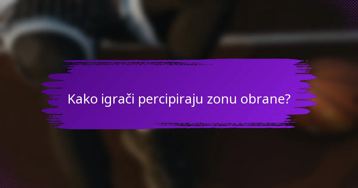 Kako igrači percipiraju zonu obrane?