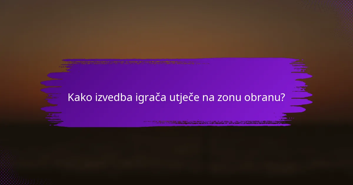 Kako izvedba igrača utječe na zonu obranu?