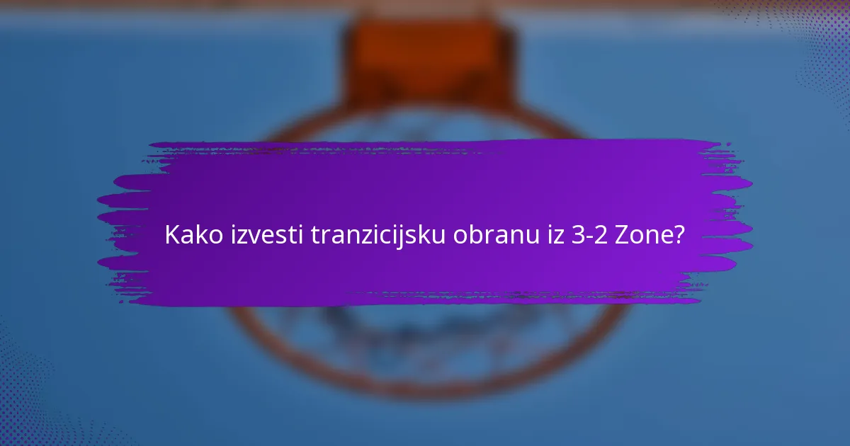 Kako izvesti tranzicijsku obranu iz 3-2 Zone?
