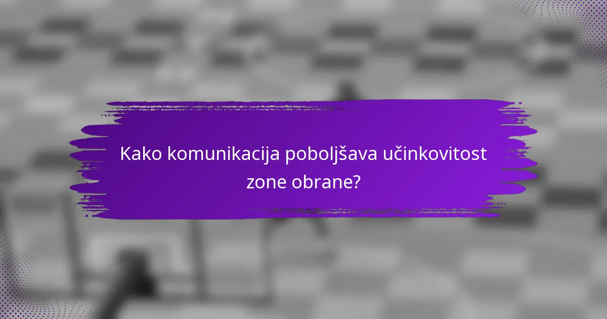 Kako komunikacija poboljšava učinkovitost zone obrane?
