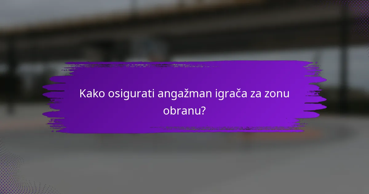 Kako osigurati angažman igrača za zonu obranu?