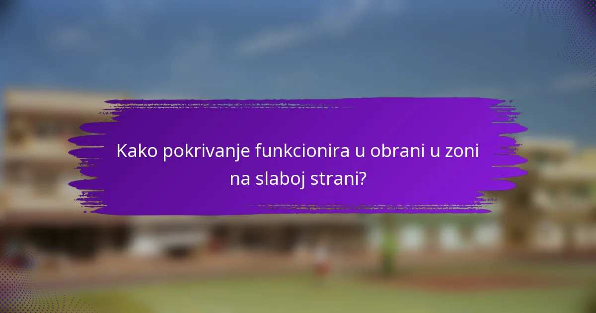 Kako pokrivanje funkcionira u obrani u zoni na slaboj strani?