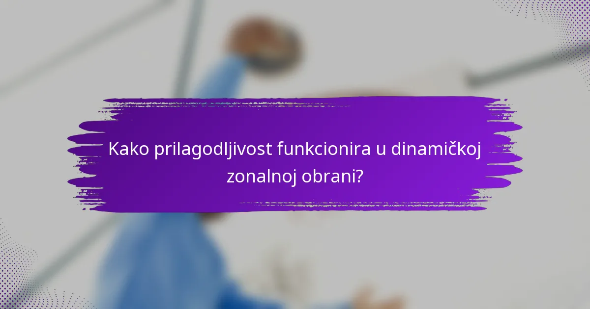 Kako prilagodljivost funkcionira u dinamičkoj zonalnoj obrani?