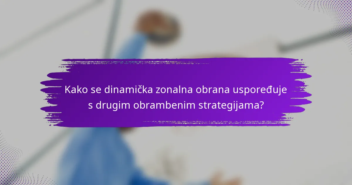 Kako se dinamička zonalna obrana uspoređuje s drugim obrambenim strategijama?