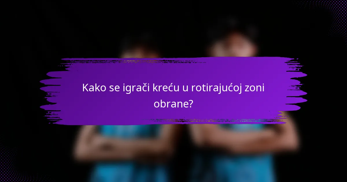 Kako se igrači kreću u rotirajućoj zoni obrane?