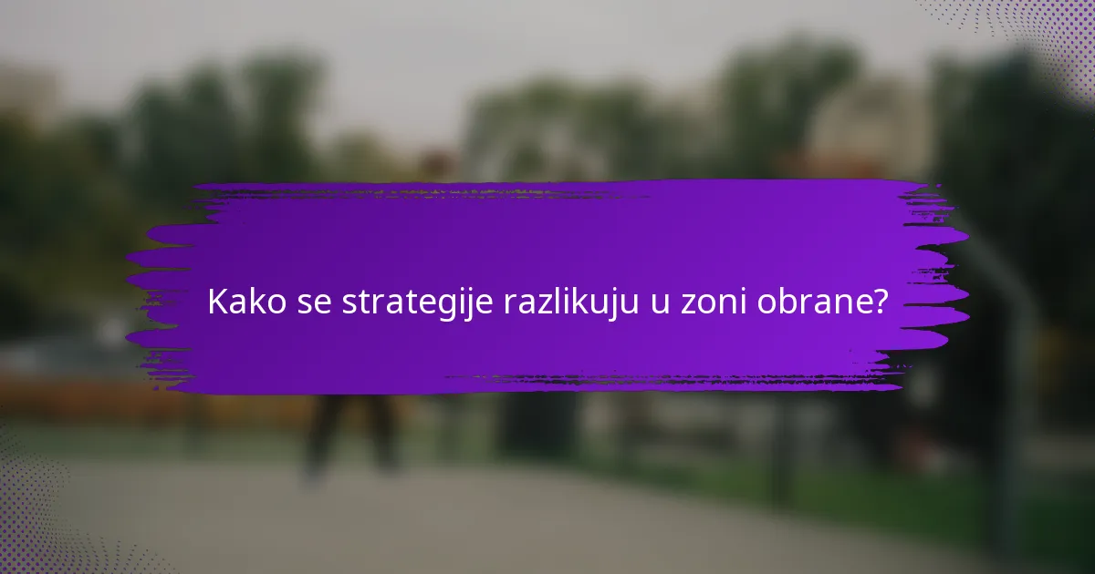 Kako se strategije razlikuju u zoni obrane?