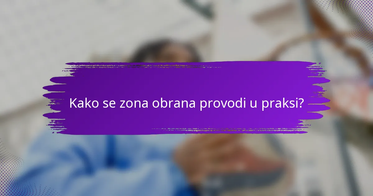 Kako se zona obrana provodi u praksi?