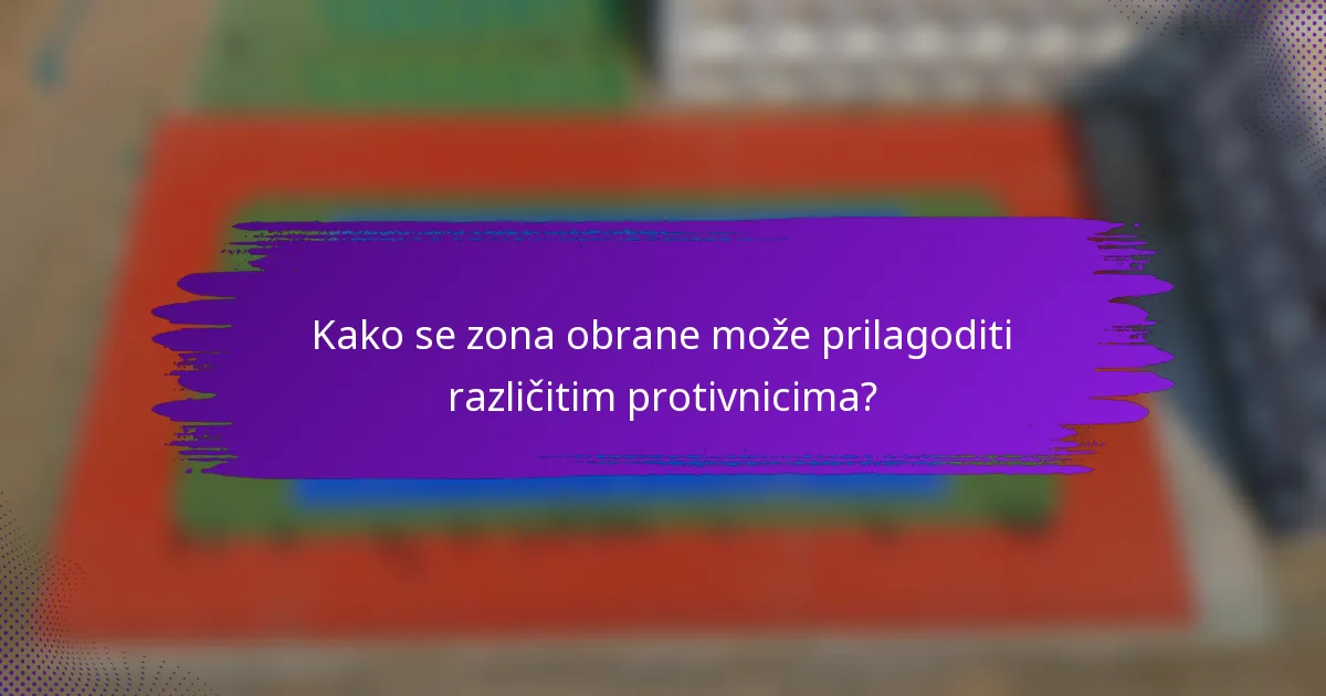 Kako se zona obrane može prilagoditi različitim protivnicima?