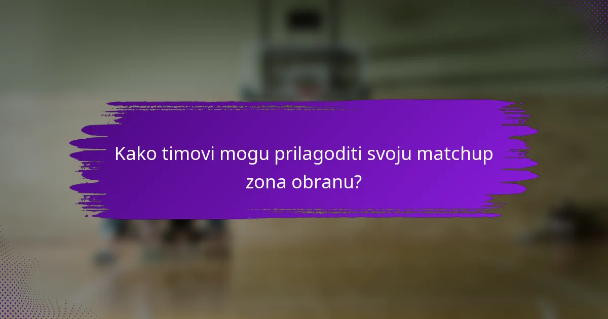 Kako timovi mogu prilagoditi svoju matchup zona obranu?