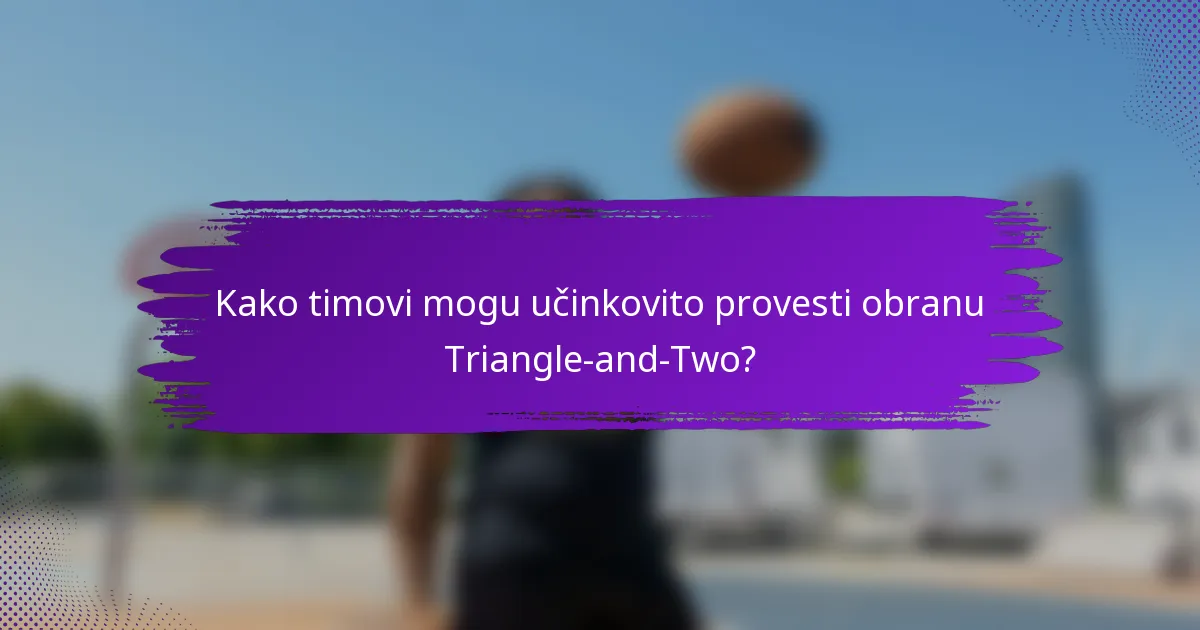 Kako timovi mogu učinkovito provesti obranu Triangle-and-Two?