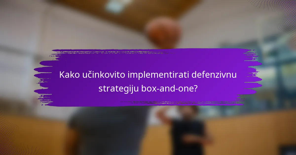 Kako učinkovito implementirati defenzivnu strategiju box-and-one?