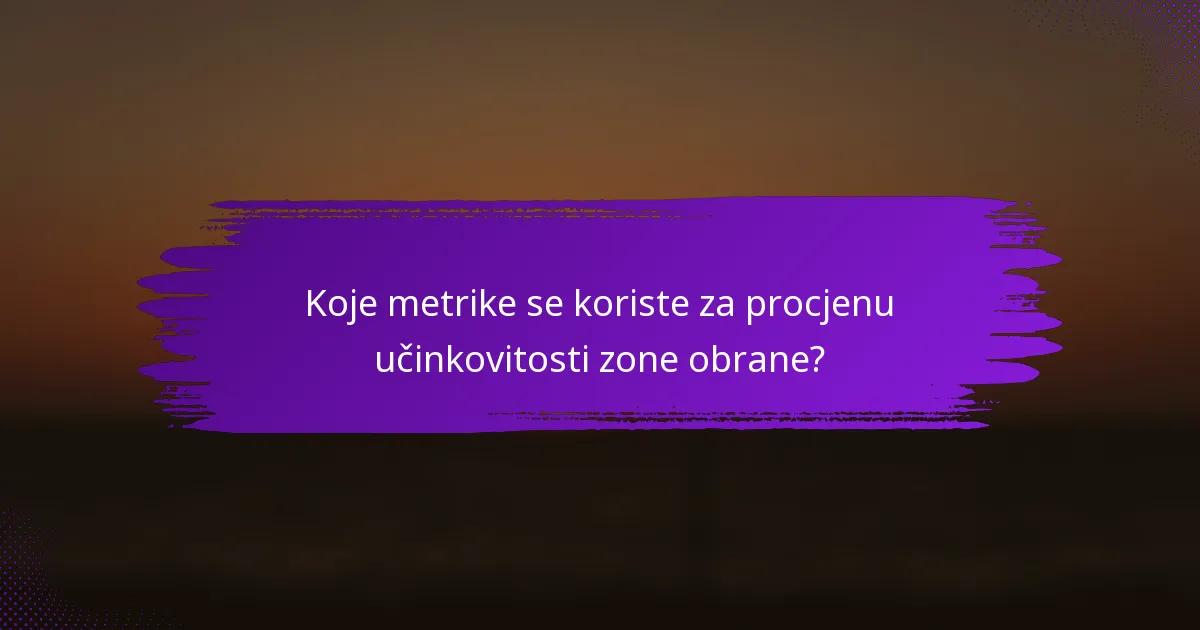 Koje metrike se koriste za procjenu učinkovitosti zone obrane?