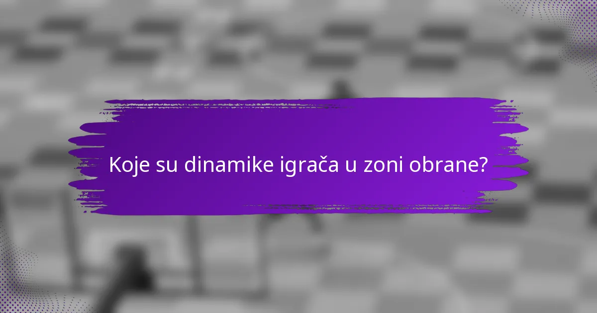 Koje su dinamike igrača u zoni obrane?
