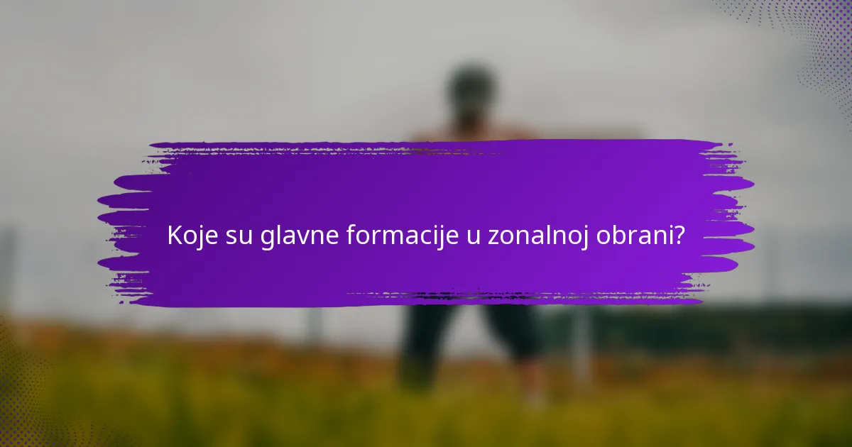 Koje su glavne formacije u zonalnoj obrani?