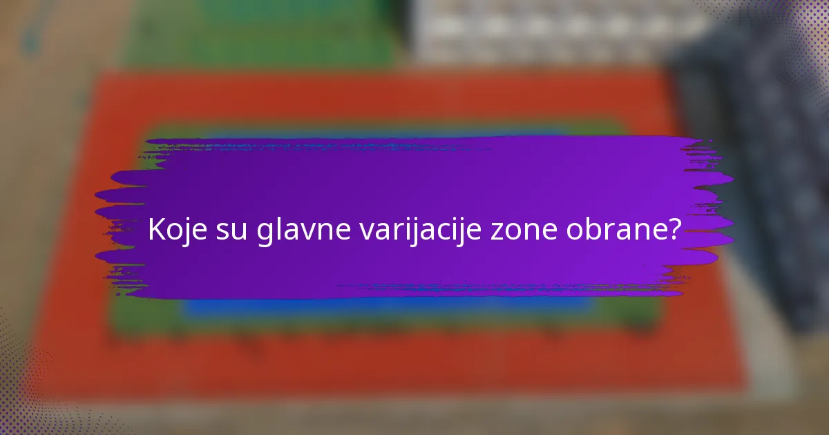 Koje su glavne varijacije zone obrane?