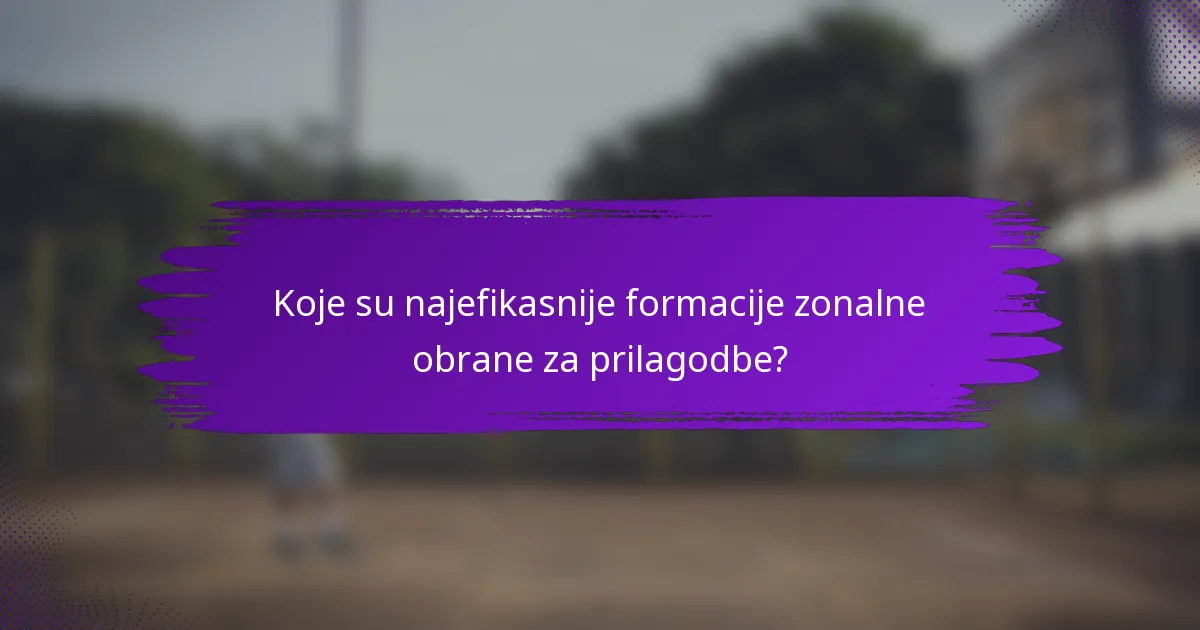 Koje su najefikasnije formacije zonalne obrane za prilagodbe?