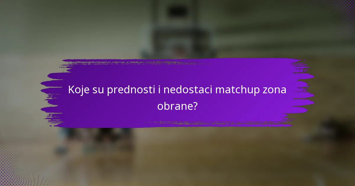 Koje su prednosti i nedostaci matchup zona obrane?