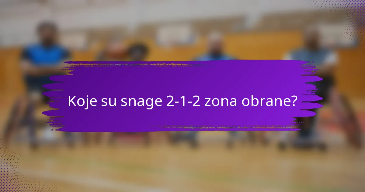 Koje su snage 2-1-2 zona obrane?