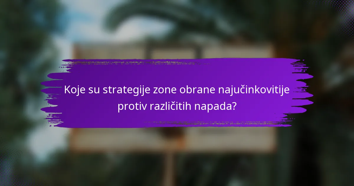 Koje su strategije zone obrane najučinkovitije protiv različitih napada?