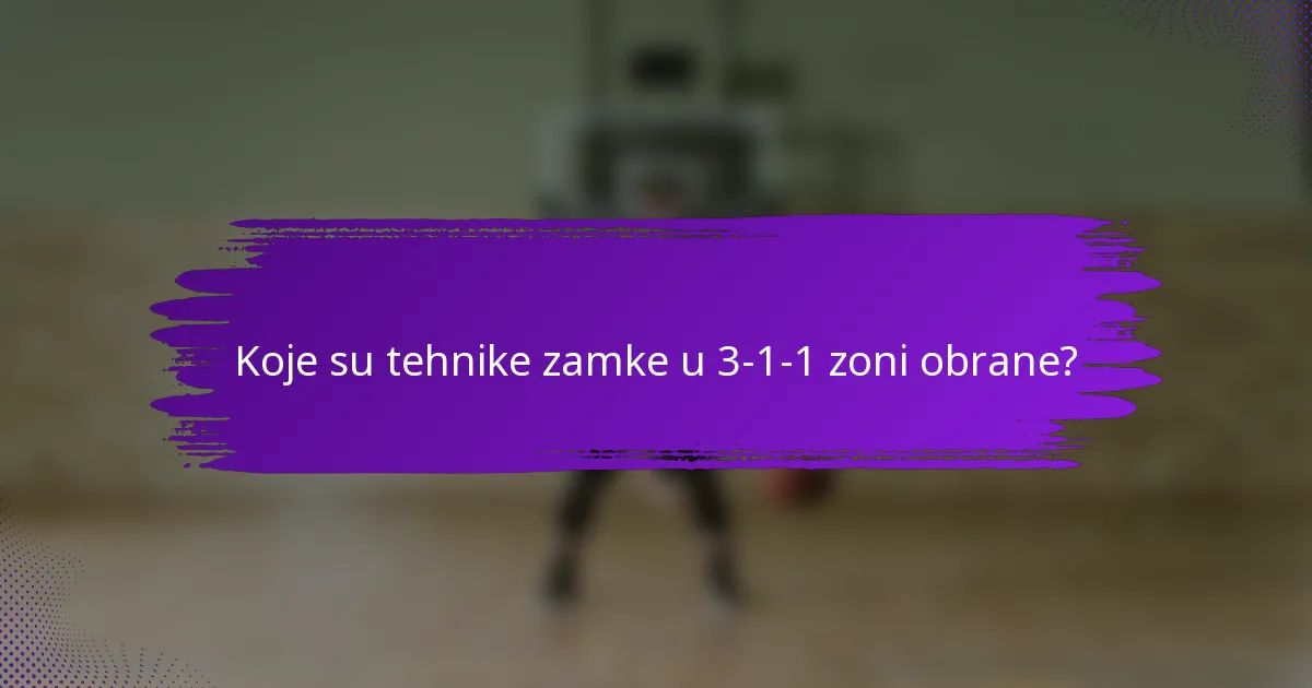 Koje su tehnike zamke u 3-1-1 zoni obrane?