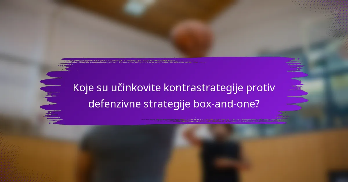 Koje su učinkovite kontrastrategije protiv defenzivne strategije box-and-one?
