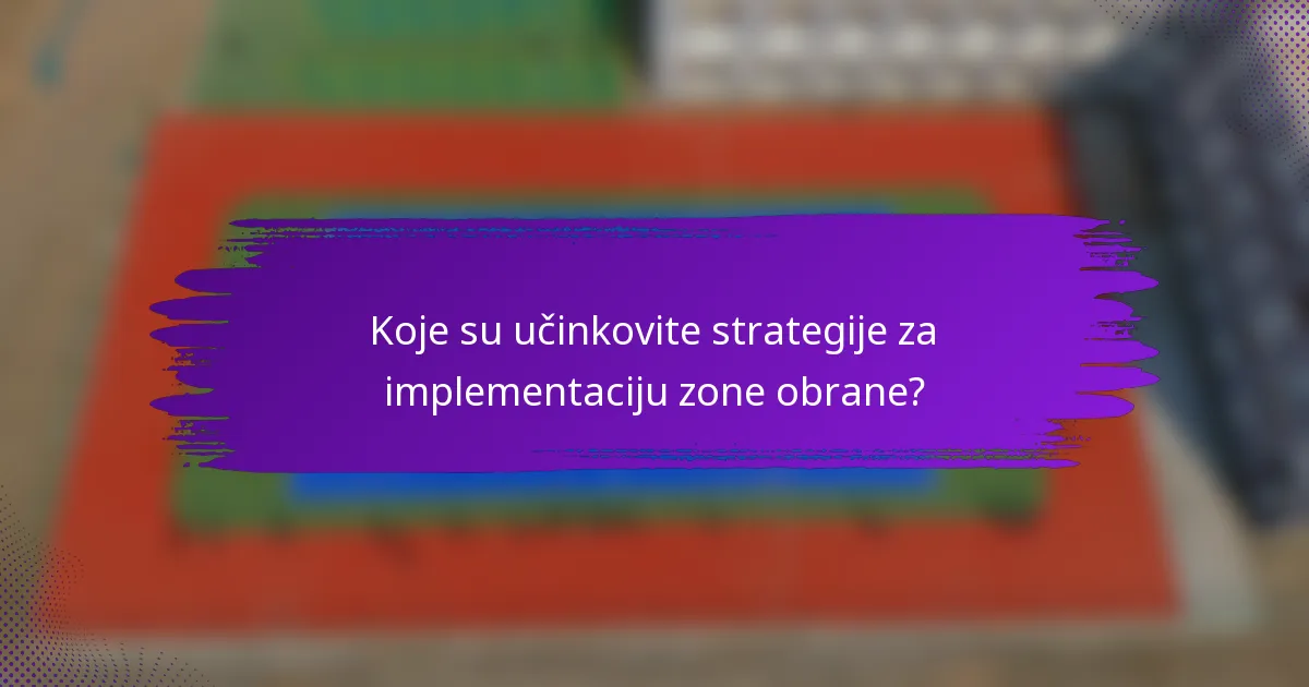 Koje su učinkovite strategije za implementaciju zone obrane?