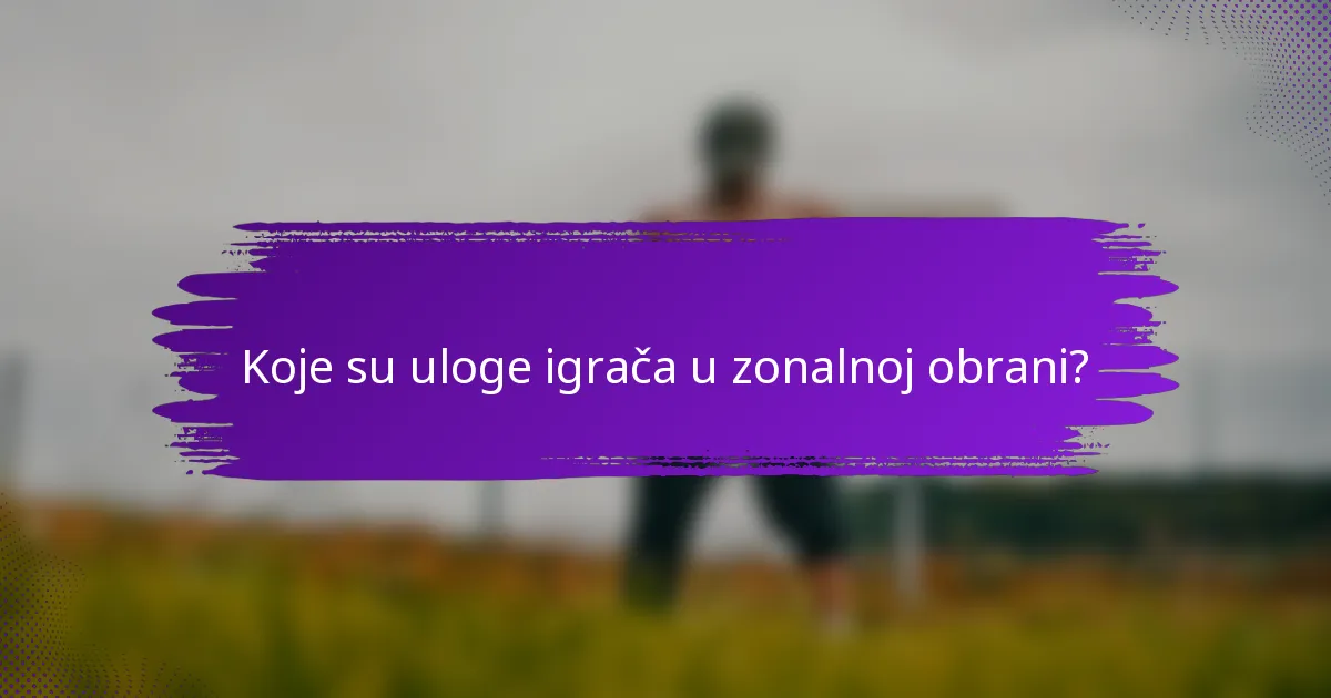 Koje su uloge igrača u zonalnoj obrani?