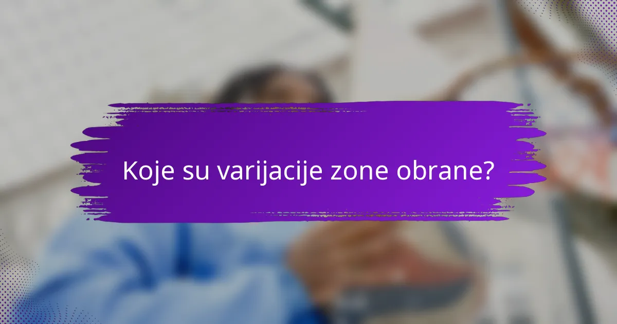 Koje su varijacije zone obrane?