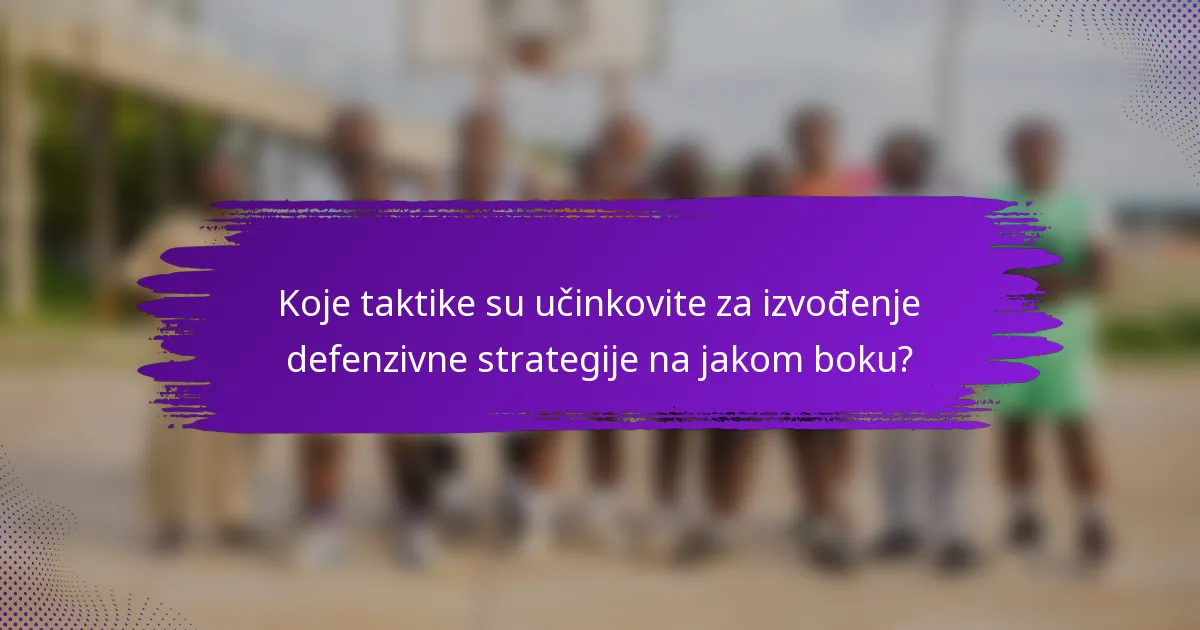 Koje taktike su učinkovite za izvođenje defenzivne strategije na jakom boku?